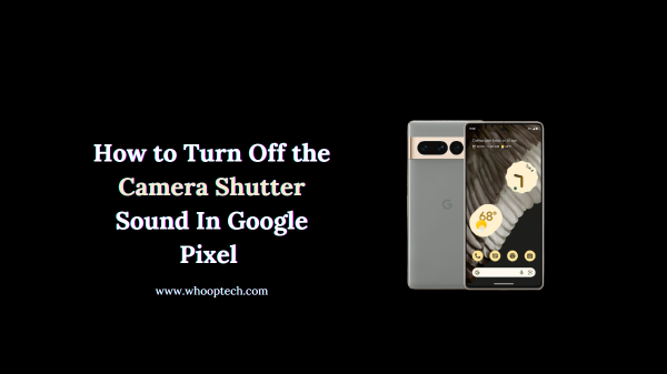 How to Turn Off the Camera Shutter Sound In Google Pixel